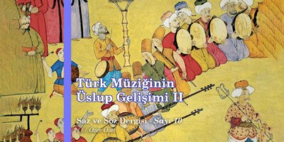 Türk Müziğinin Üslup Gelişimi II | Özer Özel | (Saz ve Söz Dergisi - Sayı 10)