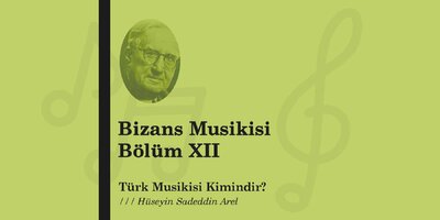 Bizans Musikisi Bölüm XII | Hüseyin Sadeddin Arel